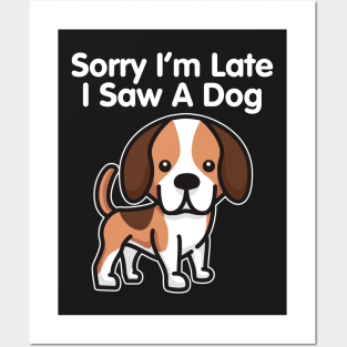 Beagle Sorry I'm Late I Saw A Dog print Posters and Art